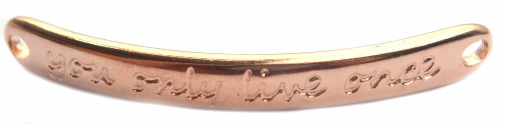 Tussenzetsel 'you only live once' Rosegoud DQ 43x5mm-Kraaltjes van Renate